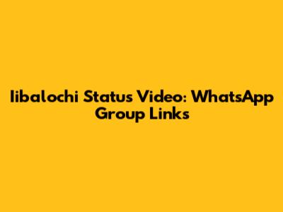 Iibalochi Status Video: WhatsApp Group Links
