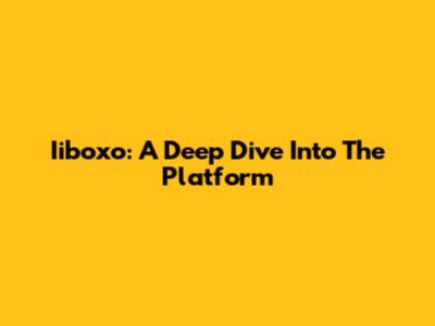 Iiboxo: A Deep Dive Into The Platform