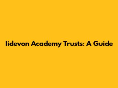 Iidevon Academy Trusts: A Guide