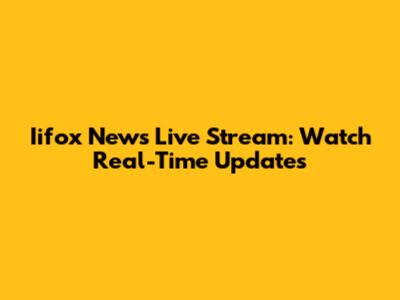 Iifox News Live Stream: Watch Real-Time Updates