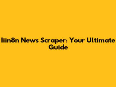 Iiin8n News Scraper: Your Ultimate Guide
