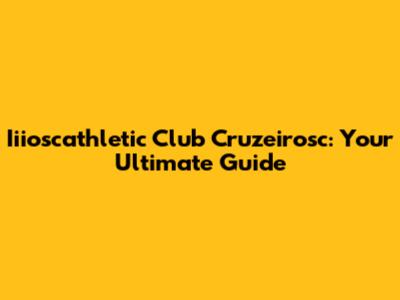 Iiioscathletic Club Cruzeirosc: Your Ultimate Guide