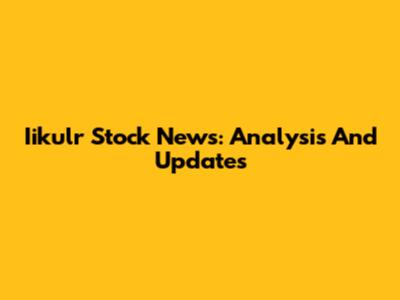 Iikulr Stock News: Analysis And Updates