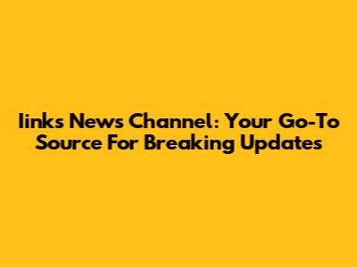 Iinks News Channel: Your Go-To Source For Breaking Updates