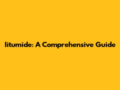 Iitumide: A Comprehensive Guide