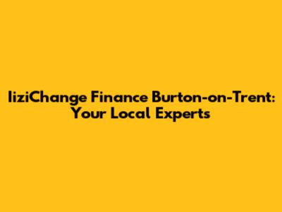 IiziChange Finance Burton-on-Trent: Your Local Experts