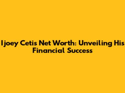 Ijoey Ceti's Net Worth: Unveiling His Financial Success