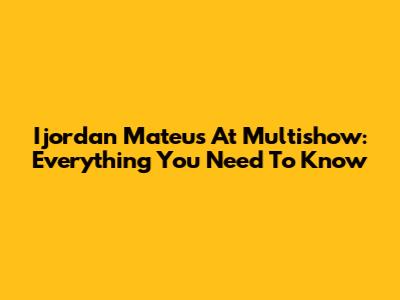 Ijordan Mateus At Multishow: Everything You Need To Know