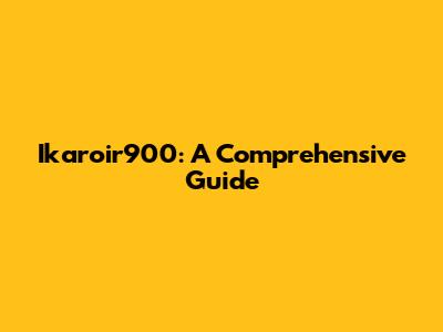 Ikaroir900: A Comprehensive Guide
