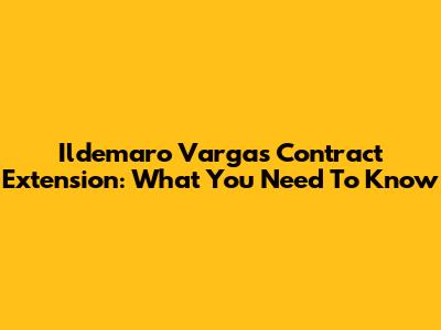 Ildemaro Vargas Contract Extension: What You Need To Know