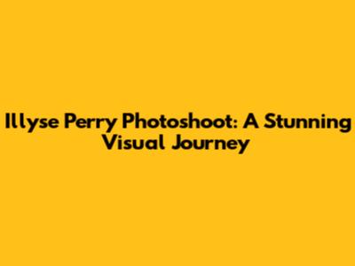 Illyse Perry Photoshoot: A Stunning Visual Journey