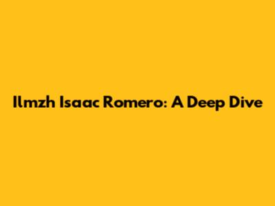 Ilmzh Isaac Romero: A Deep Dive