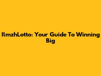 IlmzhLotto: Your Guide To Winning Big