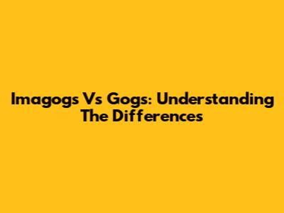 Imagogs Vs Gogs: Understanding The Differences