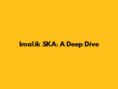 Imalik SKA: A Deep Dive