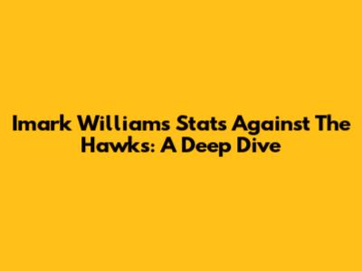 Imark Williams Stats Against The Hawks: A Deep Dive