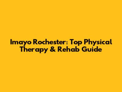 Imayo Rochester: Top Physical Therapy & Rehab Guide