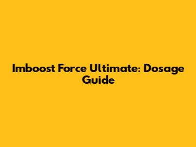 Imboost Force Ultimate: Dosage Guide