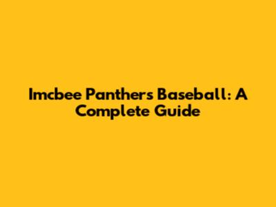 Imcbee Panthers Baseball: A Complete Guide