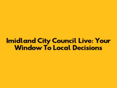 Imidland City Council Live: Your Window To Local Decisions