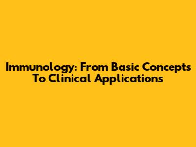 Immunology: From Basic Concepts To Clinical Applications