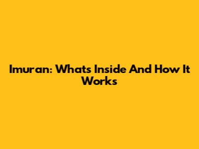 Imuran: What's Inside And How It Works