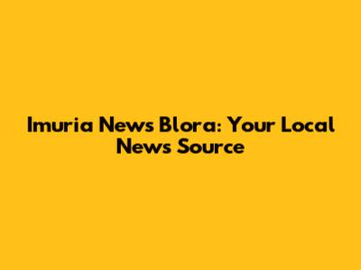 Imuria News Blora: Your Local News Source