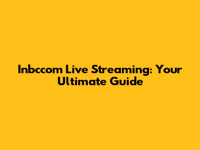 Inbccom Live Streaming: Your Ultimate Guide