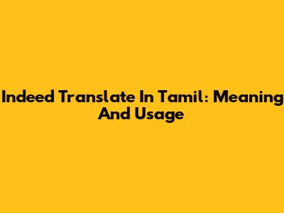 Indeed Translate In Tamil: Meaning And Usage