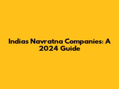 India's Navratna Companies: A 2024 Guide