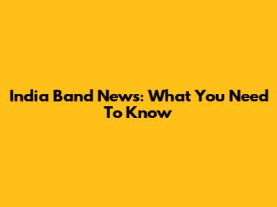 India Band News: What You Need To Know