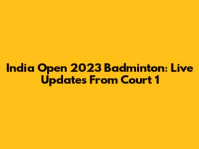 India Open 2023 Badminton: Live Updates From Court 1