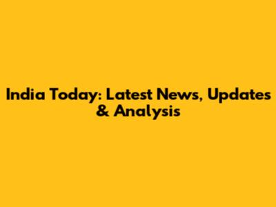 India Today: Latest News, Updates & Analysis