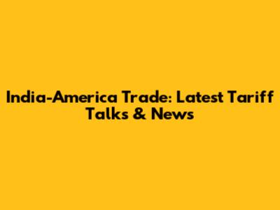 India-America Trade: Latest Tariff Talks & News