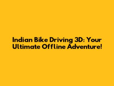 Indian Bike Driving 3D: Your Ultimate Offline Adventure!