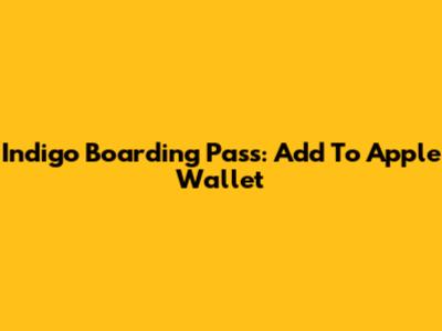 Indigo Boarding Pass: Add To Apple Wallet
