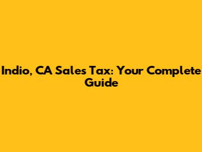 Indio, CA Sales Tax: Your Complete Guide