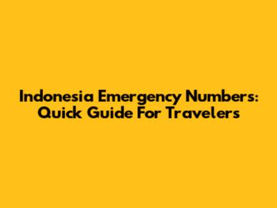 Indonesia Emergency Numbers: Quick Guide For Travelers