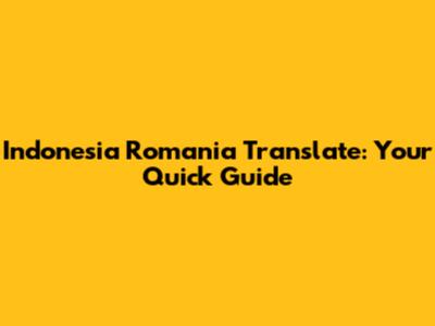 Indonesia Romania Translate: Your Quick Guide