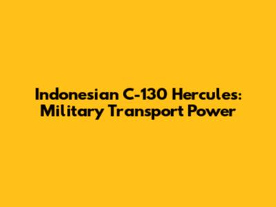 Indonesian C-130 Hercules: Military Transport Power