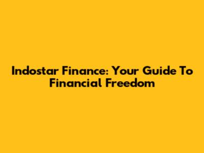 Indostar Finance: Your Guide To Financial Freedom