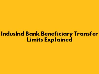 IndusInd Bank Beneficiary Transfer Limits Explained