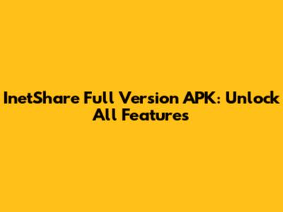 InetShare Full Version APK: Unlock All Features