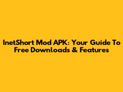 InetShort Mod APK: Your Guide To Free Downloads & Features