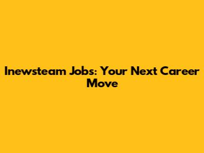 Inewsteam Jobs: Your Next Career Move