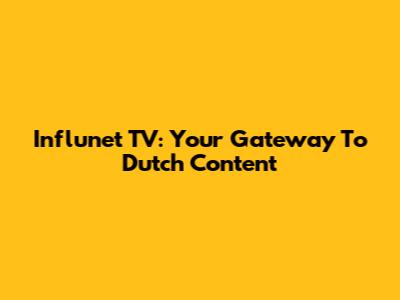 Influnet TV: Your Gateway To Dutch Content