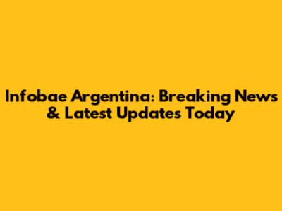 Infobae Argentina: Breaking News & Latest Updates Today