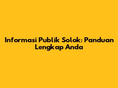 Informasi Publik Solok: Panduan Lengkap Anda
