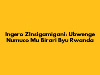 Ingero Z'Insigamigani: Ubwenge N'umuco Mu Birari By'u Rwanda