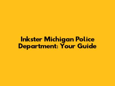 Inkster Michigan Police Department: Your Guide